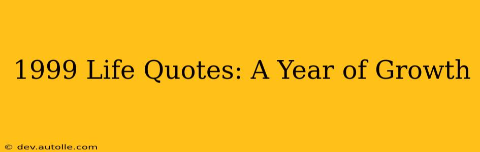 1999 Life Quotes: A Year of Growth