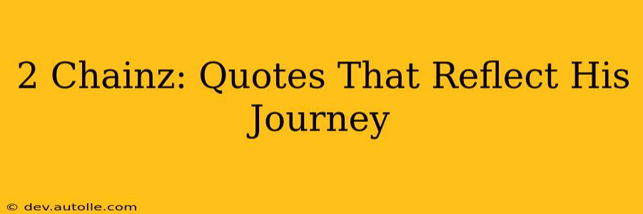 2 Chainz: Quotes That Reflect His Journey
