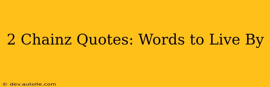 2 Chainz Quotes: Words to Live By