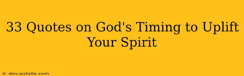 33 Quotes on God's Timing to Uplift Your Spirit