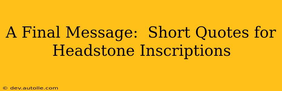 A Final Message:  Short Quotes for Headstone Inscriptions