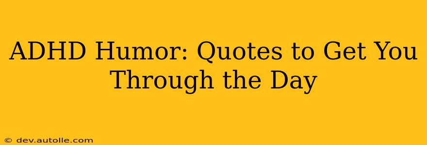 ADHD Humor: Quotes to Get You Through the Day