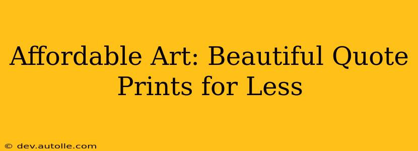 Affordable Art: Beautiful Quote Prints for Less