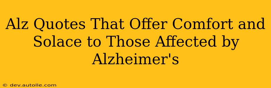 Alz Quotes That Offer Comfort and Solace to Those Affected by Alzheimer's
