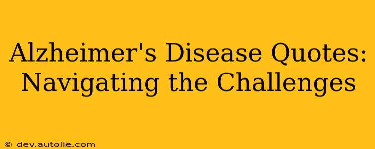 Alzheimer's Disease Quotes: Navigating the Challenges