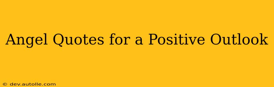 Angel Quotes for a Positive Outlook