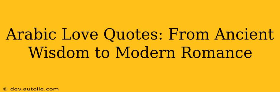 Arabic Love Quotes: From Ancient Wisdom to Modern Romance