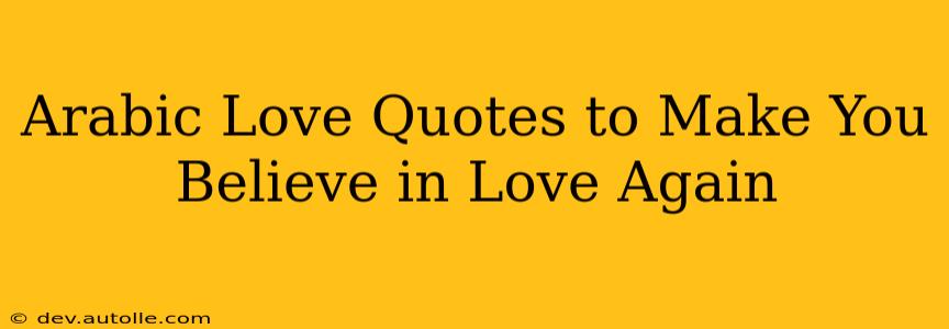Arabic Love Quotes to Make You Believe in Love Again