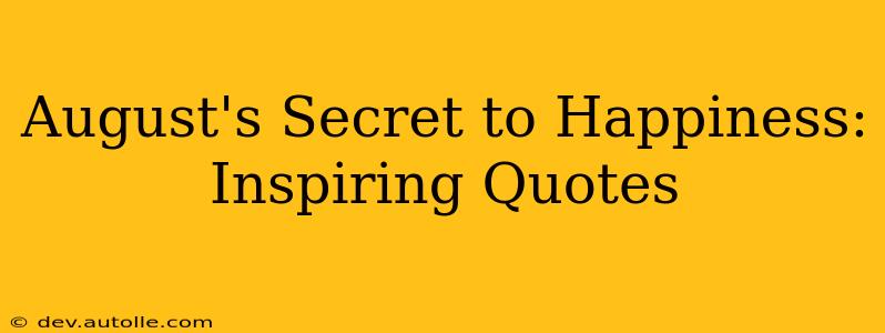 August's Secret to Happiness: Inspiring Quotes