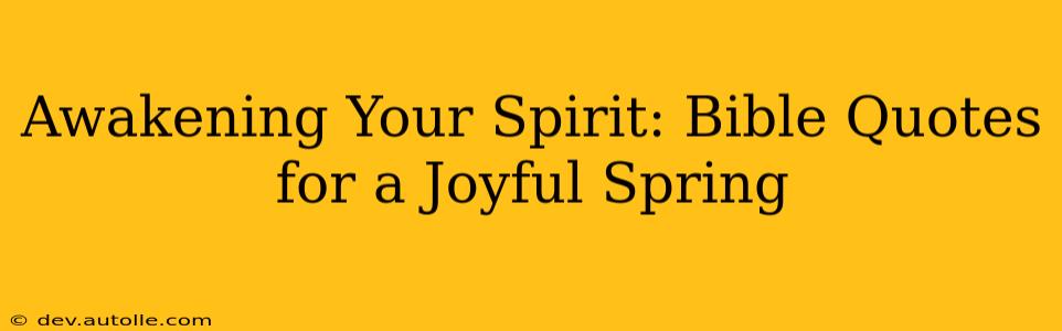 Awakening Your Spirit: Bible Quotes for a Joyful Spring