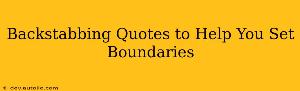Backstabbing Quotes to Help You Set Boundaries