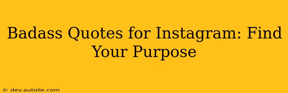 Badass Quotes for Instagram: Find Your Purpose