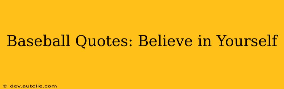 Baseball Quotes: Believe in Yourself