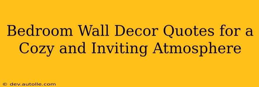 Bedroom Wall Decor Quotes for a Cozy and Inviting Atmosphere