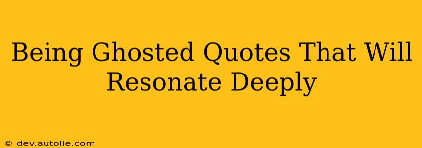 Being Ghosted Quotes That Will Resonate Deeply