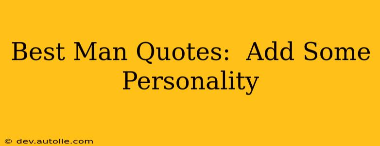Best Man Quotes:  Add Some Personality