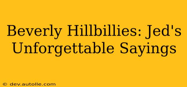 Beverly Hillbillies: Jed's Unforgettable Sayings