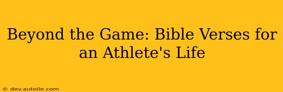 Beyond the Game: Bible Verses for an Athlete's Life
