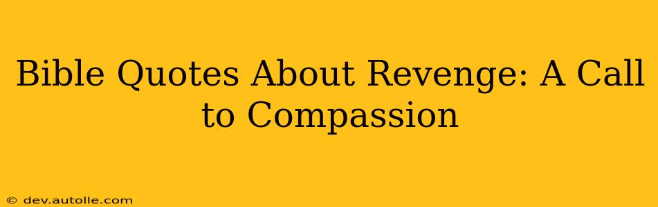 Bible Quotes About Revenge: A Call to Compassion