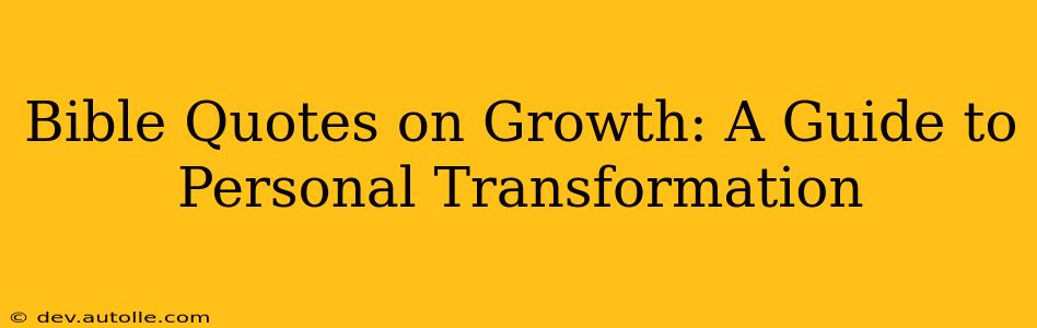 Bible Quotes on Growth: A Guide to Personal Transformation