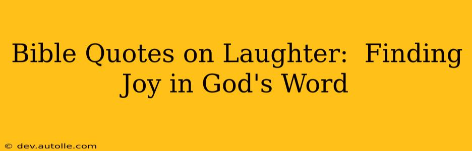 Bible Quotes on Laughter:  Finding Joy in God's Word