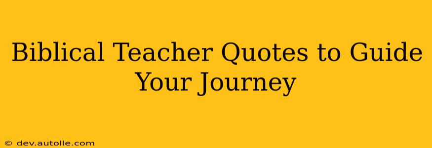 Biblical Teacher Quotes to Guide Your Journey
