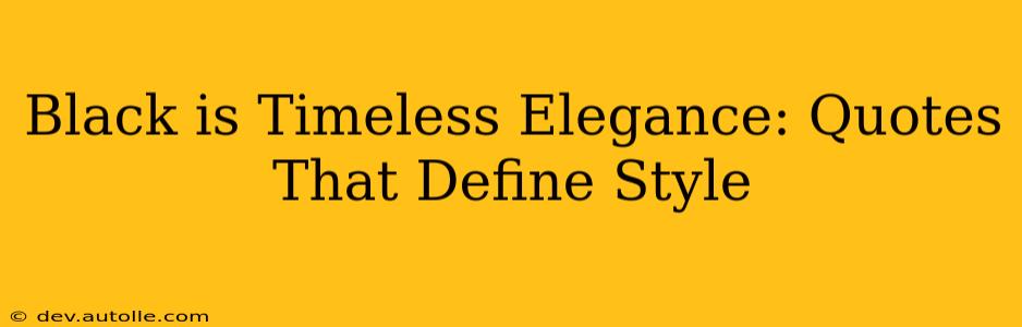 Black is Timeless Elegance: Quotes That Define Style