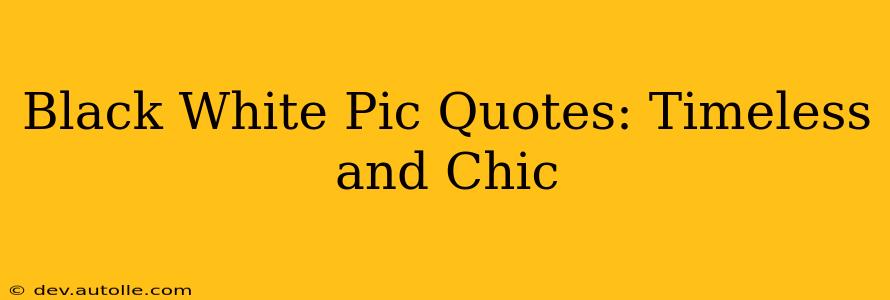 Black White Pic Quotes: Timeless and Chic
