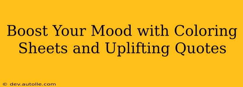 Boost Your Mood with Coloring Sheets and Uplifting Quotes