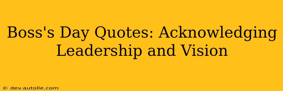 Boss's Day Quotes: Acknowledging Leadership and Vision