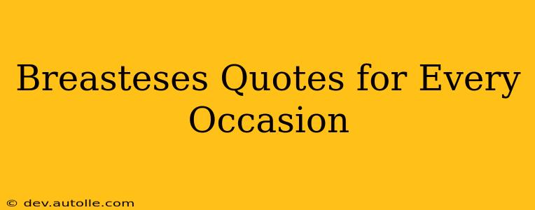 Breasteses Quotes for Every Occasion