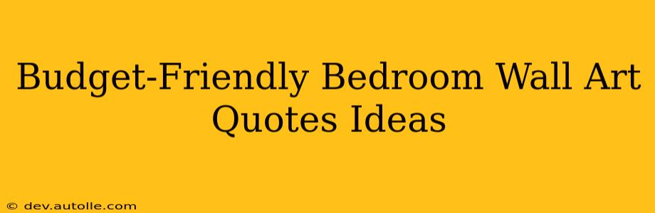 Budget-Friendly Bedroom Wall Art Quotes Ideas
