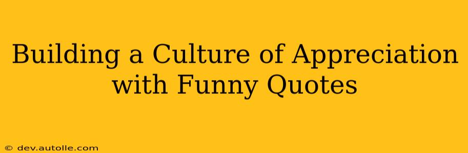 Building a Culture of Appreciation with Funny Quotes