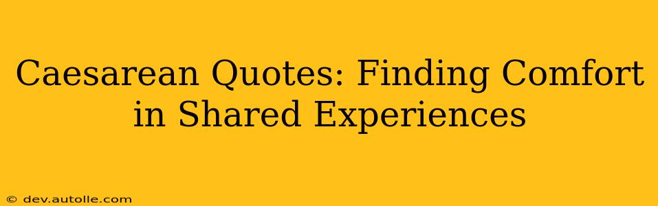 Caesarean Quotes: Finding Comfort in Shared Experiences