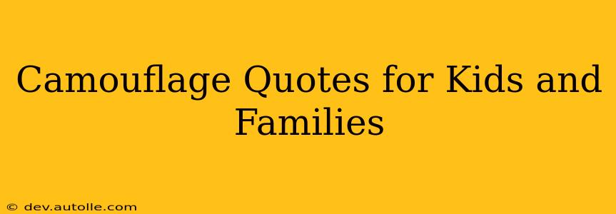 Camouflage Quotes for Kids and Families