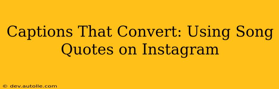Captions That Convert: Using Song Quotes on Instagram