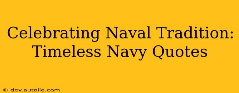 Celebrating Naval Tradition: Timeless Navy Quotes