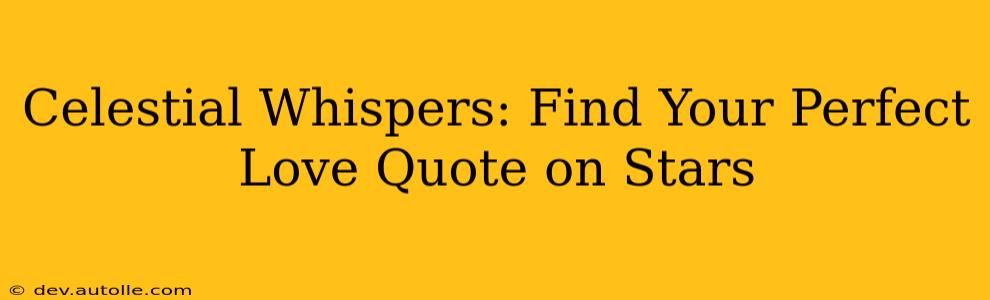 Celestial Whispers: Find Your Perfect Love Quote on Stars