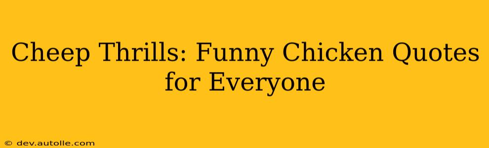 Cheep Thrills: Funny Chicken Quotes for Everyone