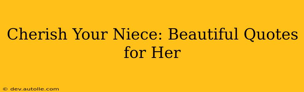 Cherish Your Niece: Beautiful Quotes for Her