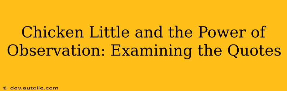 Chicken Little and the Power of Observation: Examining the Quotes