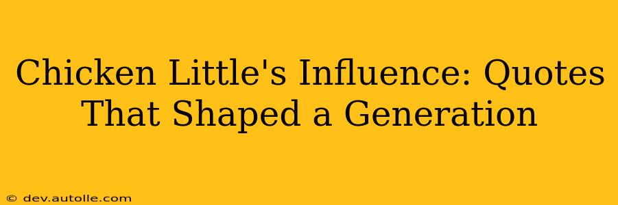 Chicken Little's Influence: Quotes That Shaped a Generation