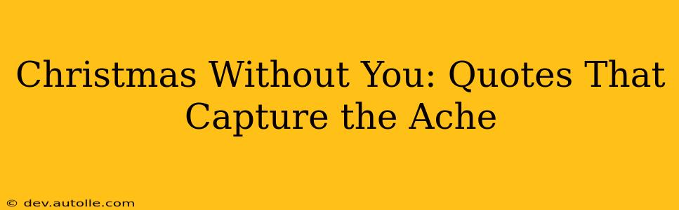 Christmas Without You: Quotes That Capture the Ache