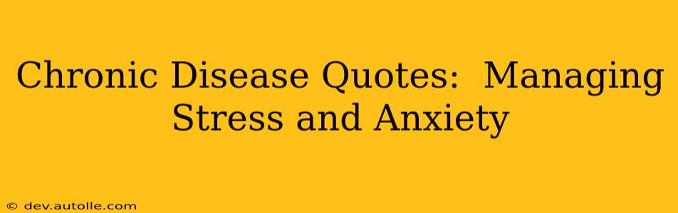 Chronic Disease Quotes:  Managing Stress and Anxiety