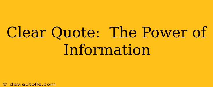 Clear Quote:  The Power of Information