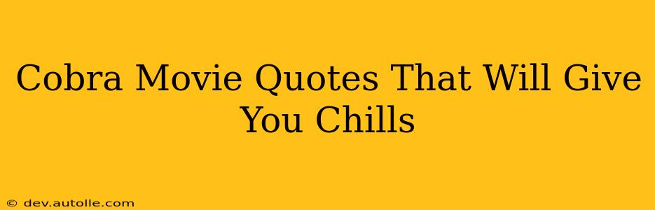 Cobra Movie Quotes That Will Give You Chills