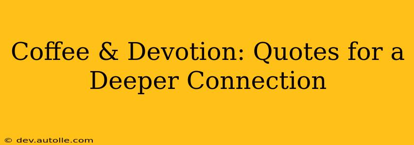 Coffee & Devotion: Quotes for a Deeper Connection