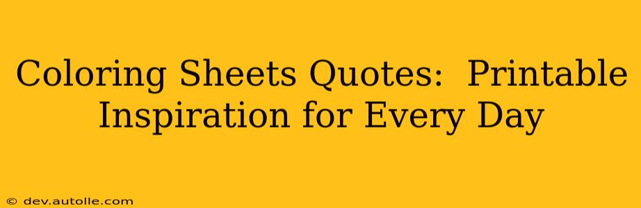 Coloring Sheets Quotes:  Printable Inspiration for Every Day