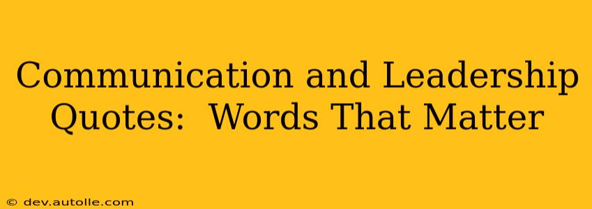 Communication and Leadership Quotes:  Words That Matter