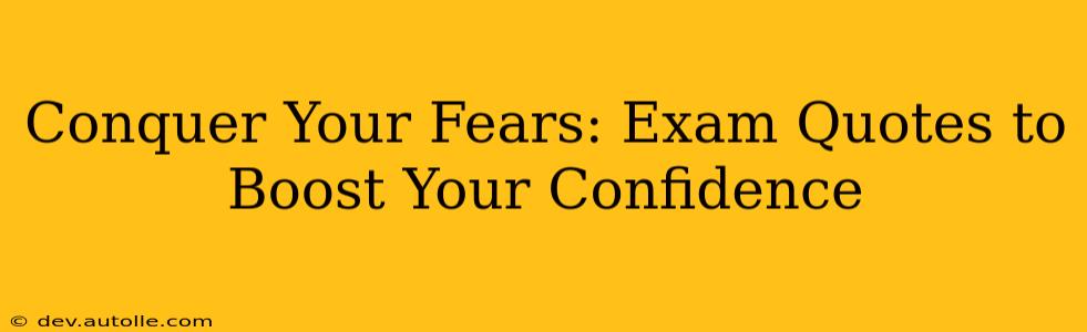 Conquer Your Fears: Exam Quotes to Boost Your Confidence